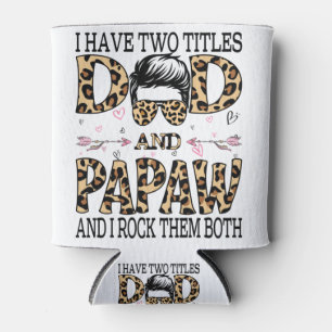 I Have Two Titles Dad And Papaw And I Rock Them Can Cooler