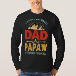 I Have Two Titles Dad And Papaw   Fathers T-Shirt