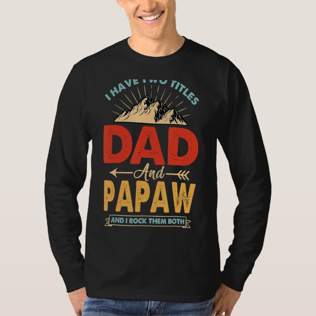 I Have Two Titles Dad And Papaw   Fathers T-Shirt (Front)