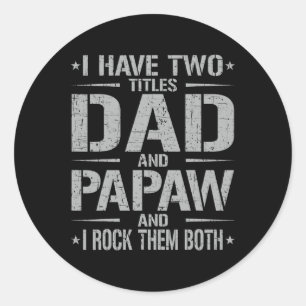 I Have Two Titles Dad And Papaw Funny Father&# s  Classic Round Sticker