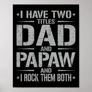 I Have Two Titles Dad And Papaw Funny Father&# s  Poster