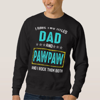 I Have Two Titles Dad And Pawpaw And I Rock Them B Sweatshirt