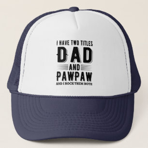 I Have Two Titles Dad And PawPaw And I Rock Them Trucker Hat