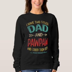 I Have Two Titles Dad And Pawpaw Father s Day Gran Sweatshirt