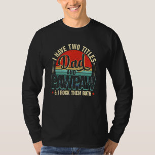 I Have Two Titles Dad And Pawpaw  Father s Day Vin T-Shirt