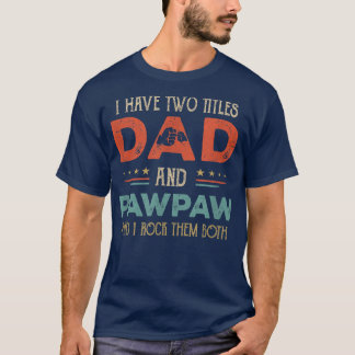 I Have Two Titles Dad And Pawpaw Funny FatherS Day T-Shirt