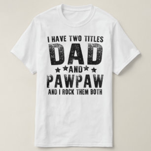 i have two titles dad and pawpaw T-Shirt