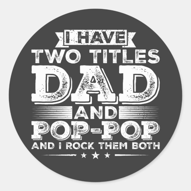 I have Two Titles Dad and Pop-Pop Classic Round Sticker (Front)