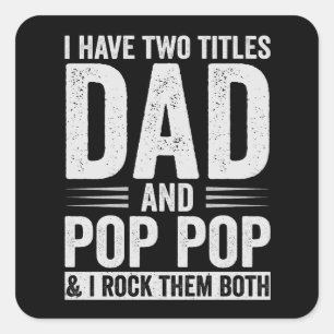 I Have Two Titles Dad And Pop Pop Square Sticker