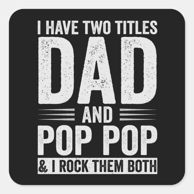 I Have Two Titles Dad And Pop Pop Square Sticker (Front)