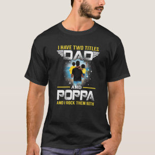 I Have Two Titles Dad And Poppa  For Father T-Shirt
