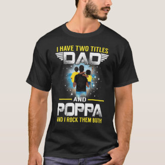 I Have Two Titles Dad And Poppa  For Father T-Shirt