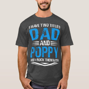 I Have Two Titles Dad And Poppy Funny Grandpa Fath T-Shirt
