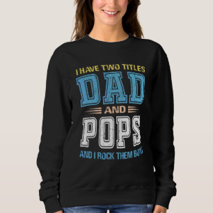 I Have Two Titles Dad And Pops Father Day 1 Sweatshirt