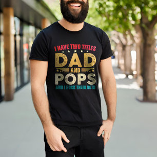 I Have Two Titles Dad And Pops Funny Father's Day T-Shirt