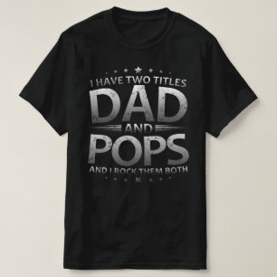 i have two titles dad and pops T-Shirt