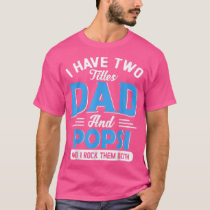 I Have Two Titles Dad And Popsi Funny Grandpa Fath T-Shirt