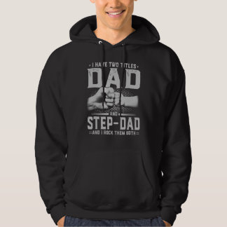 I Have Two Titles Dad And Step Dad Father's Day 4 Hoodie