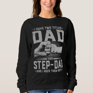 I Have Two Titles Dad And Step Dad Father's Day 4 Sweatshirt
