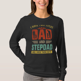 I Have Two Titles Dad And Step Dad  Father's Day   T-Shirt