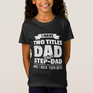 I Have Two Titles Dad And Step-Dad Gift Father's D T-Shirt