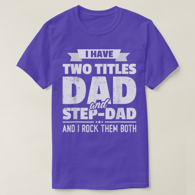 I Have Two Titles Dad And Step Dad  Gift Father's  T-Shirt (Design Front)