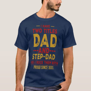 I Have Two Titles Dad and Step Dad – Personalized T-Shirt