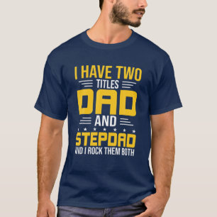 I Have Two Titles Dad And Step-Dad Stepdad T-Shirt