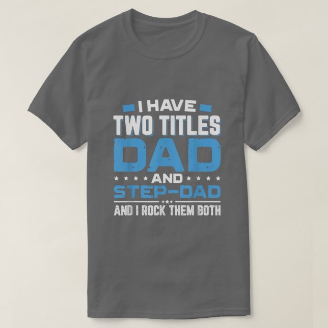 I Have Two Titles Dad And StepDad Father's Day  Gi T-Shirt (Design Front)