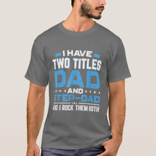 I Have Two Titles Dad And StepDad Father's Day  Gi T-Shirt