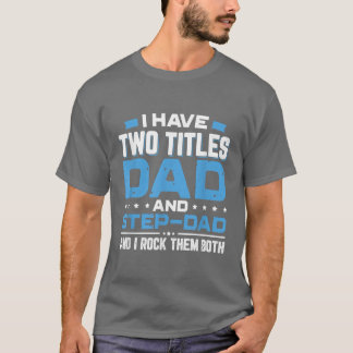 I Have Two Titles Dad And StepDad Father's Day  Gi T-Shirt