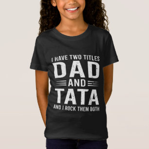 I Have Two Titles Dad And Tata Funny Father's Day T-Shirt