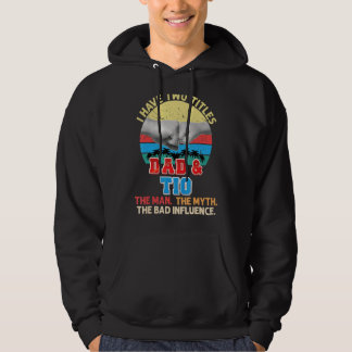 I Have Two Titles Dad And Tio The Man Myth Bad Inf Hoodie