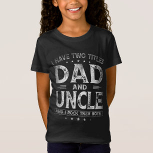 I Have Two Titles Dad And Uncle Father's Day Gifts T-Shirt