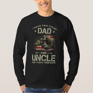 I Have Two Titles Dad And Uncle Men American Flag  T-Shirt