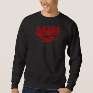 I Have Two Titles Dad And Welder  Welding Dad  1 Sweatshirt