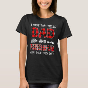 I Have Two Titles Dad & Father In Law Christmas Fa T-Shirt