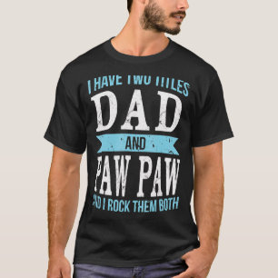I Have Two Titles Dad & Paw Paw Father Grandpa T-Shirt
