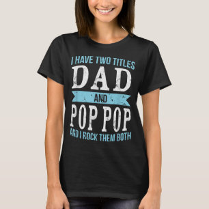 I Have Two Titles Dad & Pop Pop Father Grandpa Gif T-Shirt