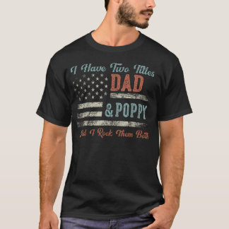 I Have Two Titles Dad Poppy I Rock Them Both - T-Shirt