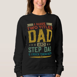 I Have Two Titles Dad Stepdad & I Rock Them Both F Sweatshirt
