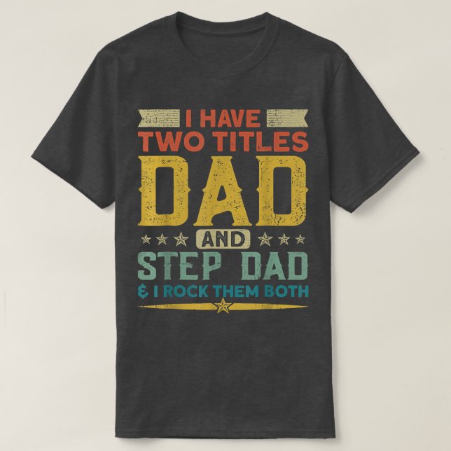I Have Two Titles Dad Stepdad & I Rock Them Both F T-Shirt (Design Front)