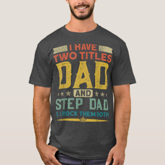 I Have Two Titles Dad Stepdad & I Rock Them Both F T-Shirt