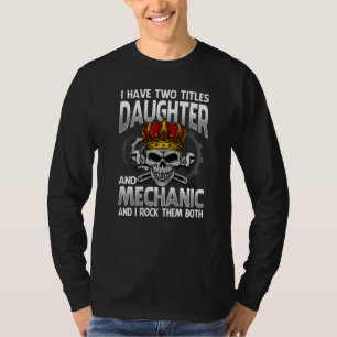 I Have Two Titles Daughter And Mechanic And I Rock T-Shirt