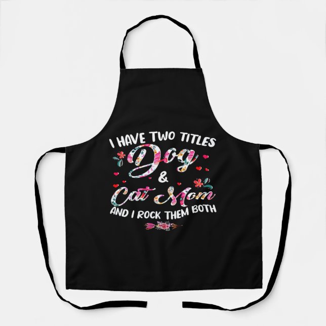 I Have Two Titles Dog And Cat Mum Floral Happy Mot Apron (Front)