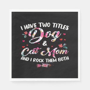 I Have Two Titles Dog And Cat Mum Floral Happy Mot Napkin