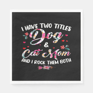 I Have Two Titles Dog And Cat Mum Floral Happy Mot Napkin