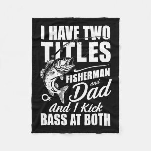 I Have Two Titles Fisherman Dad B Fishing - Father Fleece Blanket