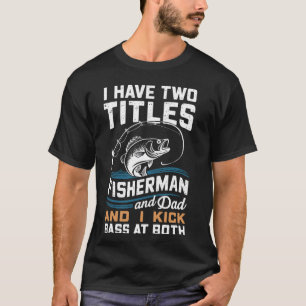 I Have Two Titles Fisherman Dad Bass Fishing - Fat T-Shirt