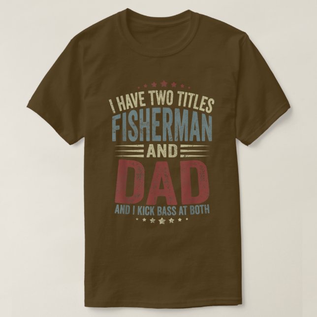 I Have Two Titles Fisherman Dad Bass Fishing Fathe T-Shirt (Design Front)